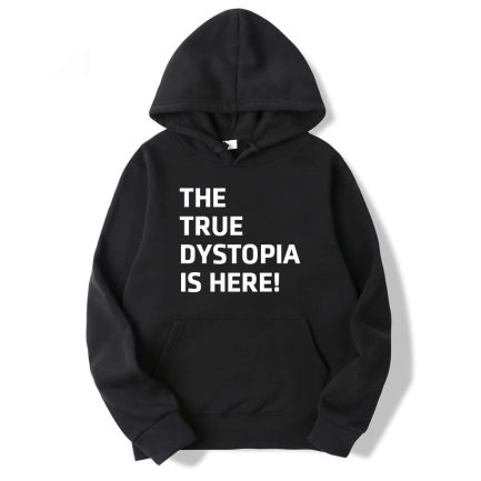 The True Dystopia Is Here Hoodie